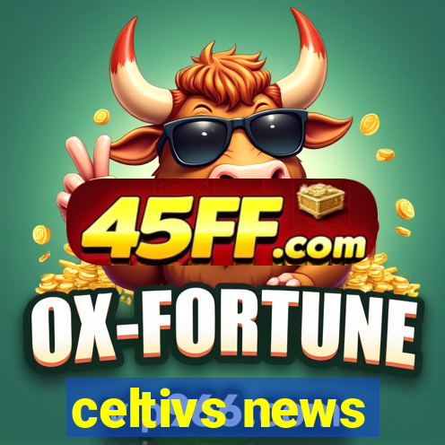 celtivs news